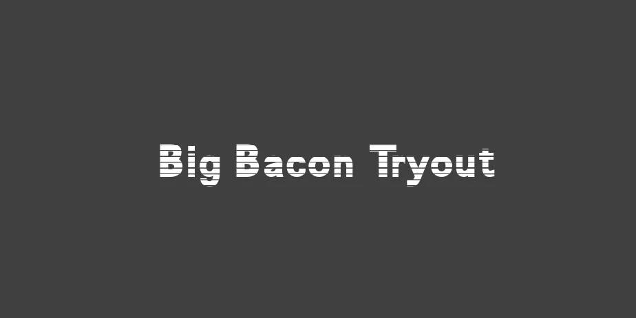 Fonte Big Bacon Tryout