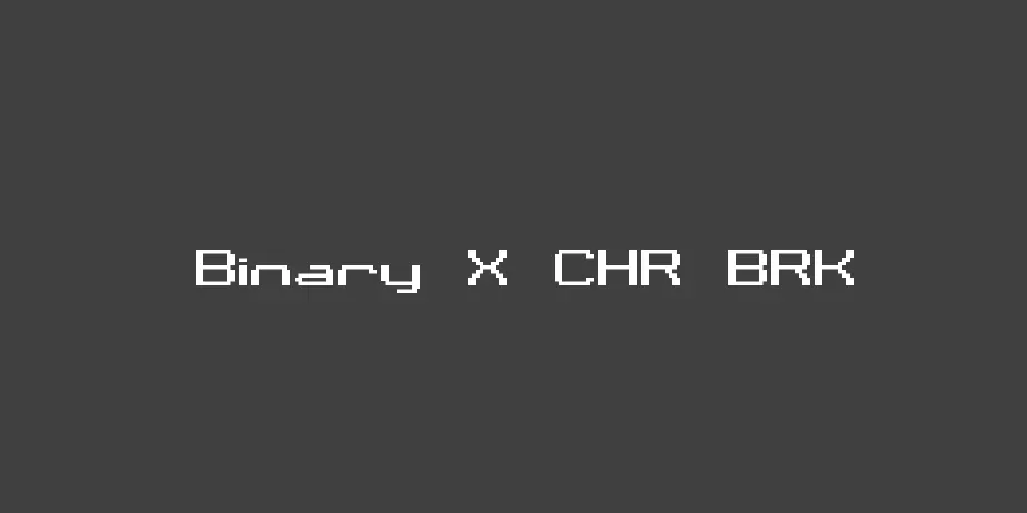 Fonte Binary X CHR BRK