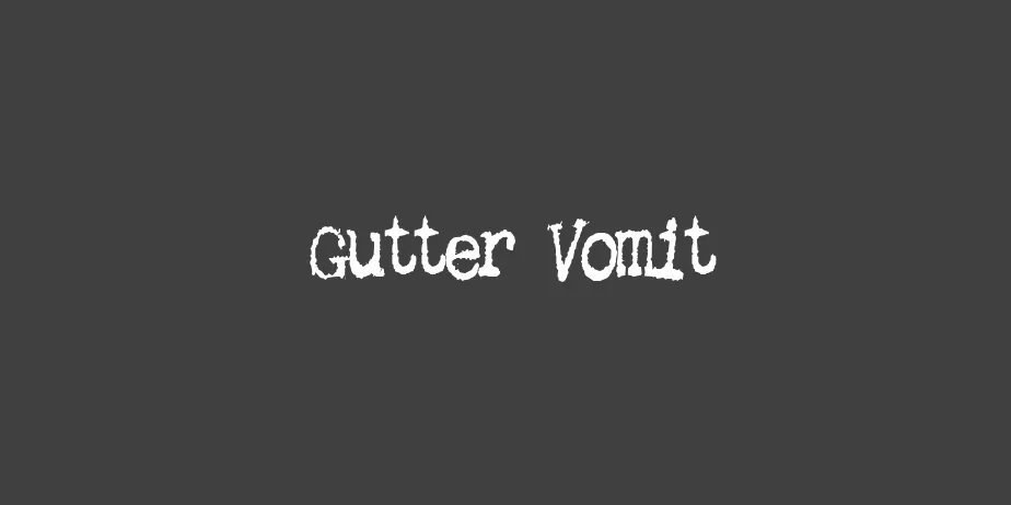 Fonte Gutter Vomit