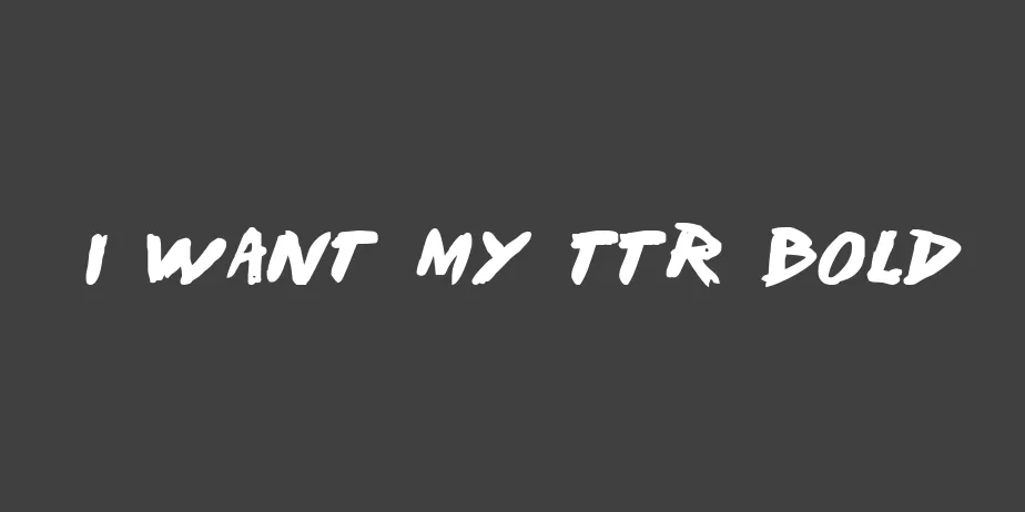 Fonte I Want My TTR Bold