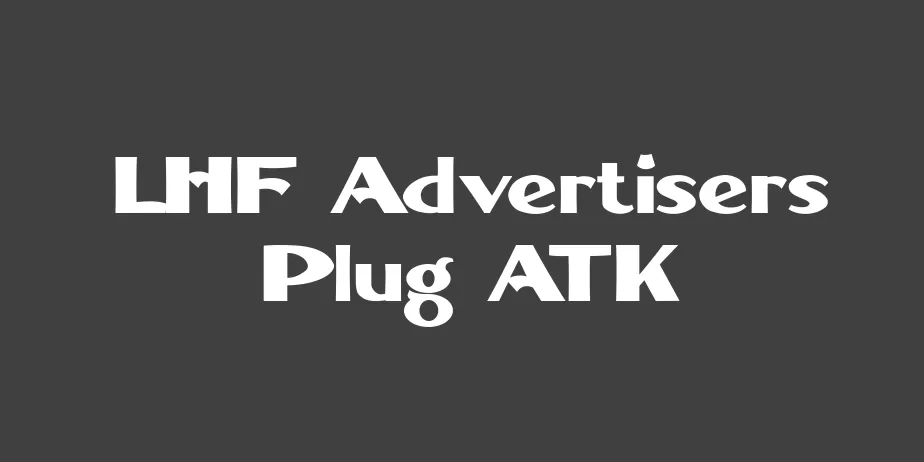 Fonte LHF Advertisers Plug ATK