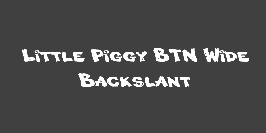 Fonte Little Piggy BTN Wide Backslant