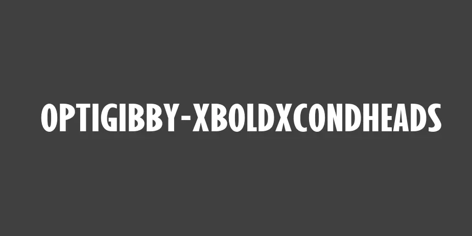 Fonte OPTIGibby-XBoldXCondHeads