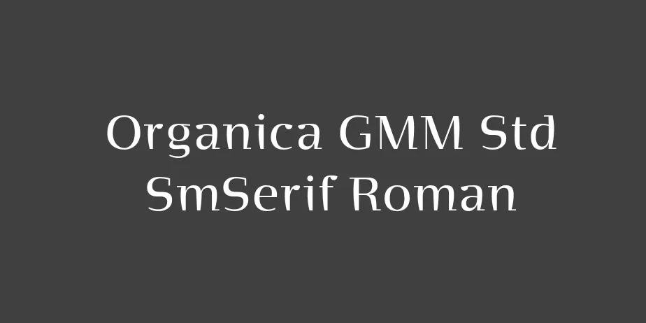 Fonte Organica GMM Std SmSerif Roman