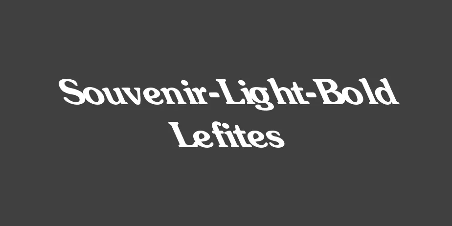 Fonte Souvenir-Light-Bold Lefites