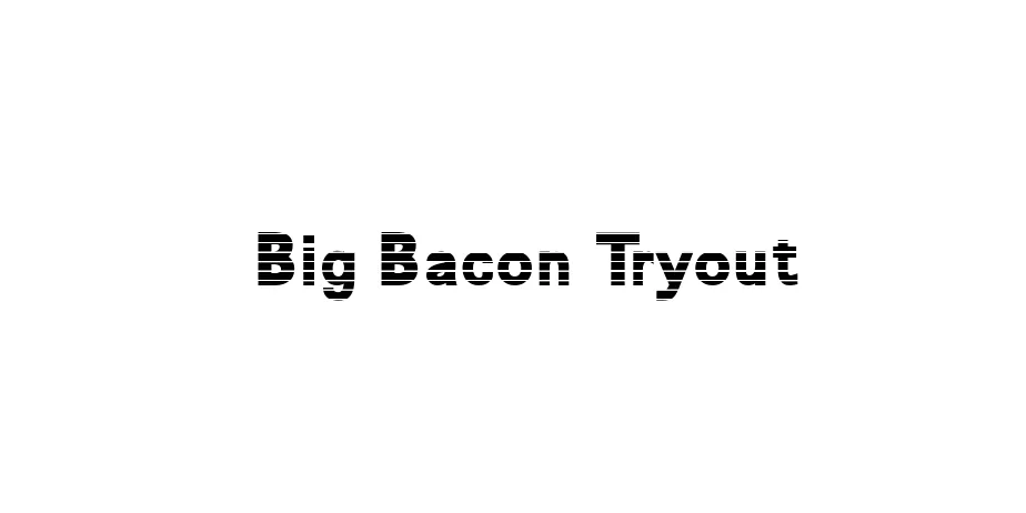 Fonte Big Bacon Tryout