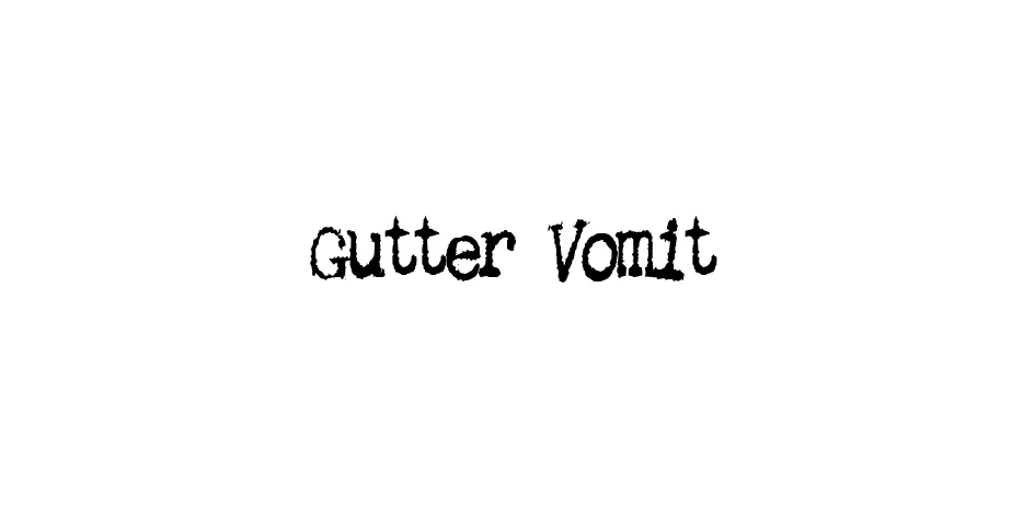 Fonte Gutter Vomit