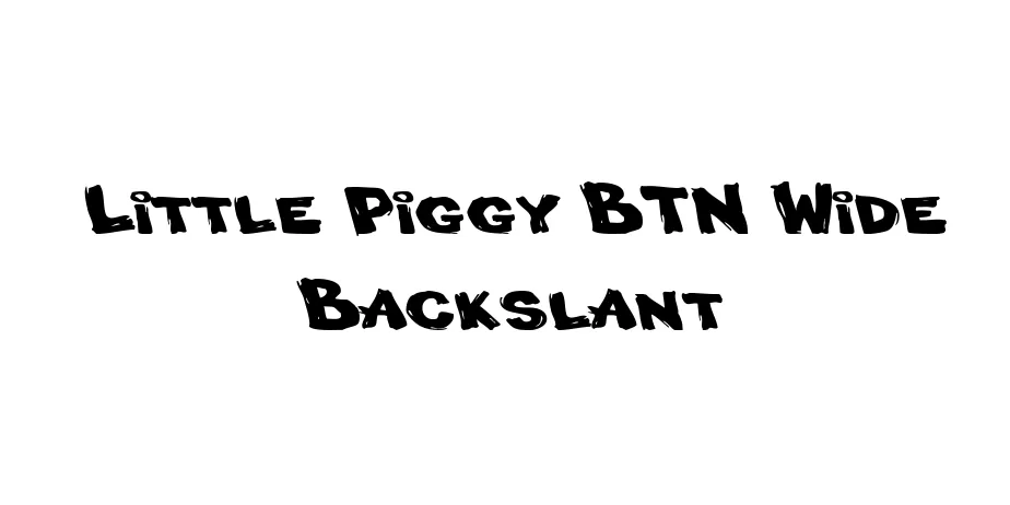 Fonte Little Piggy BTN Wide Backslant