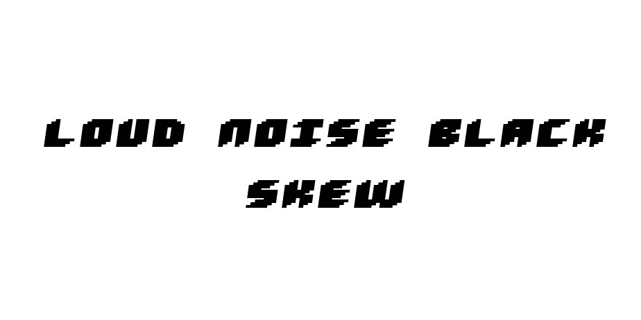 Fonte Loud noise Black Skew