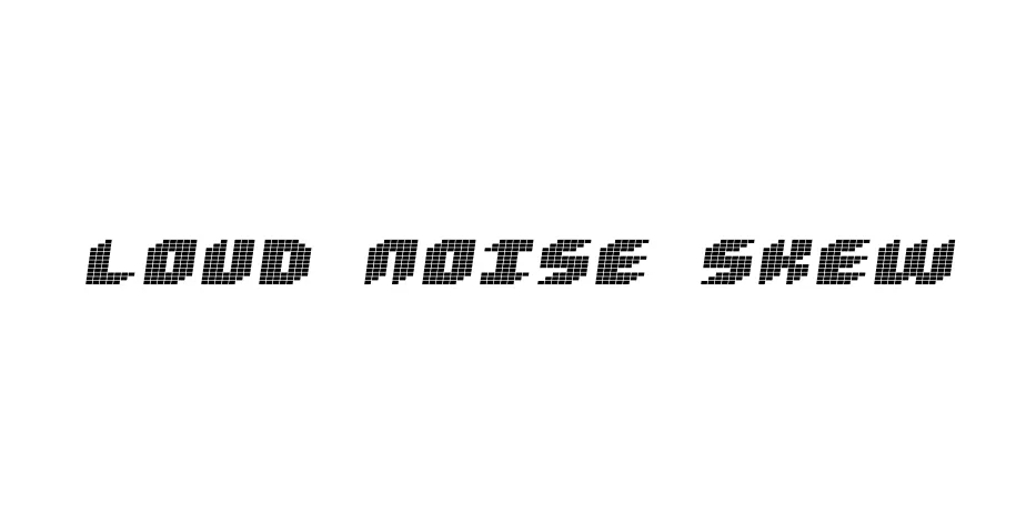 Fonte Loud noise Skew