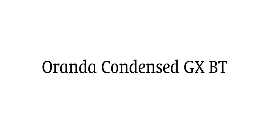 Fonte Oranda Condensed GX BT