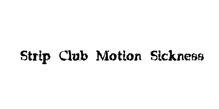 Fonte Strip Club Motion Sickness