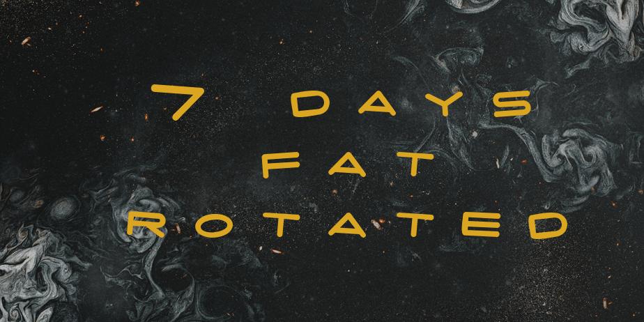 Fonte 7 days fat rotated