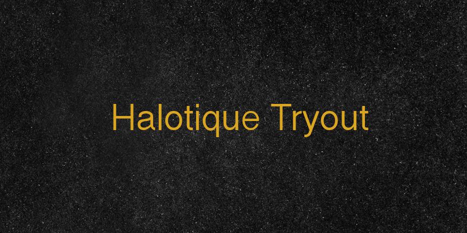 Fonte Halotique Tryout