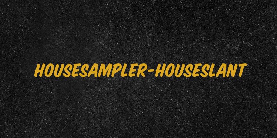 Fonte HouseSampler-HouseSlant