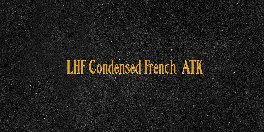 Fonte LHF Condensed French  ATK