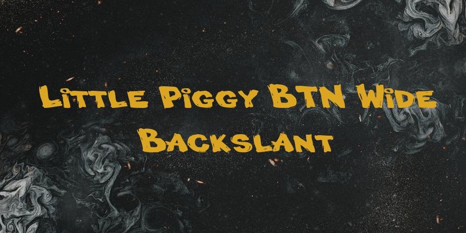 Fonte Little Piggy BTN Wide Backslant