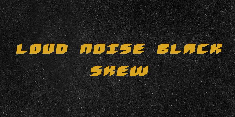 Fonte Loud noise Black Skew