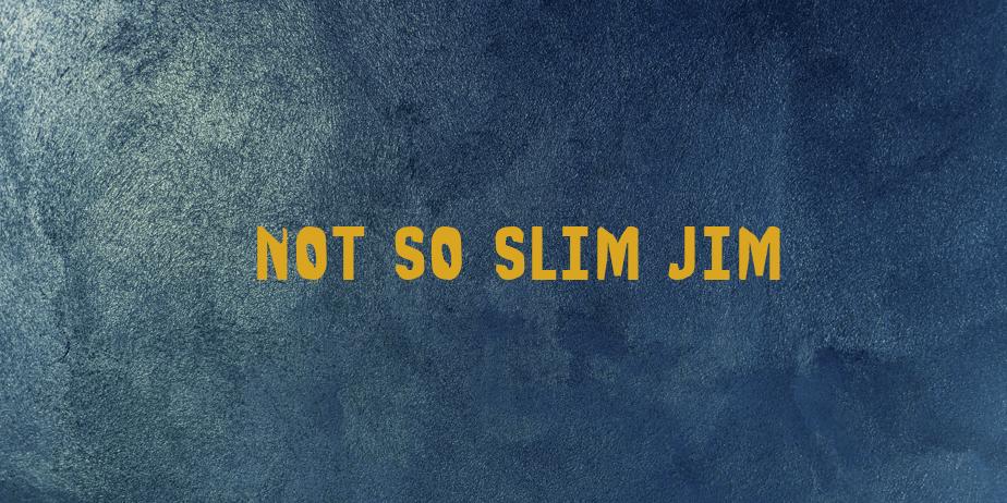 Fonte Not So Slim Jim