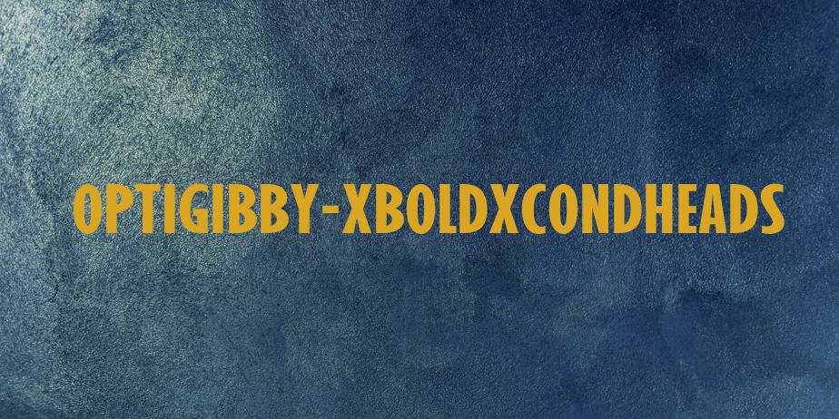 Fonte OPTIGibby-XBoldXCondHeads