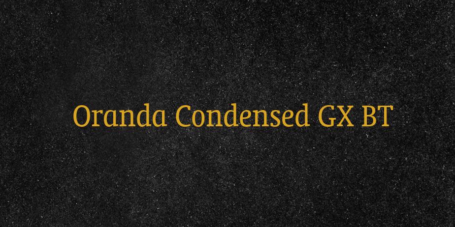 Fonte Oranda Condensed GX BT