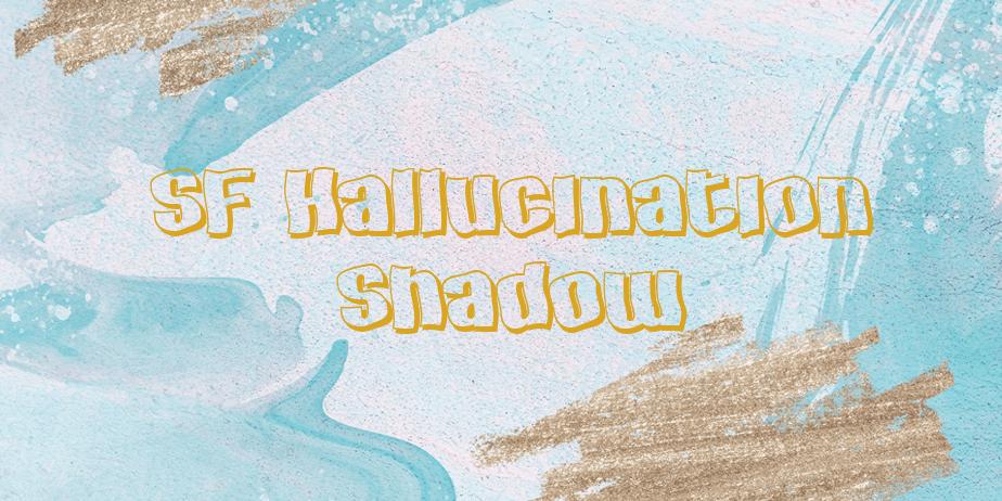Fonte SF Hallucination Shadow