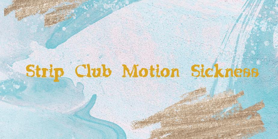 Fonte Strip Club Motion Sickness