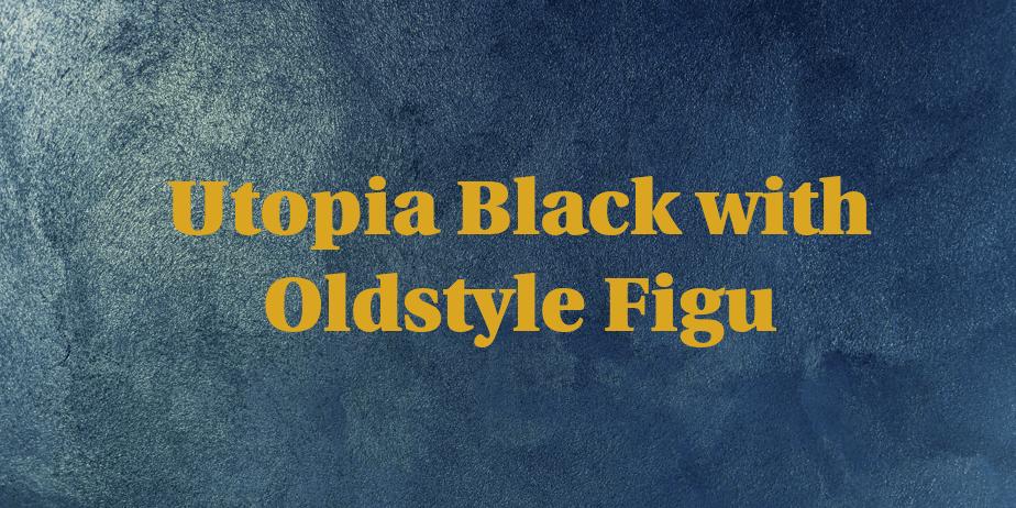 Fonte Utopia Black with Oldstyle Figu