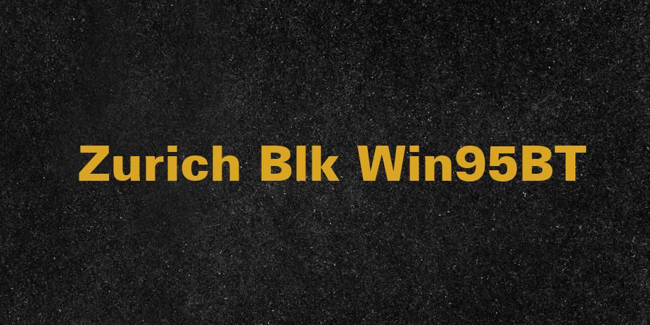 Fonte Zurich Blk Win95BT